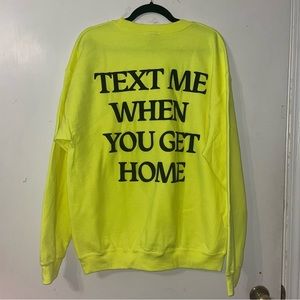 LONEY GHOST TEXT ME WHEN YOU GET HOME CREWNECK NEON YELLOW